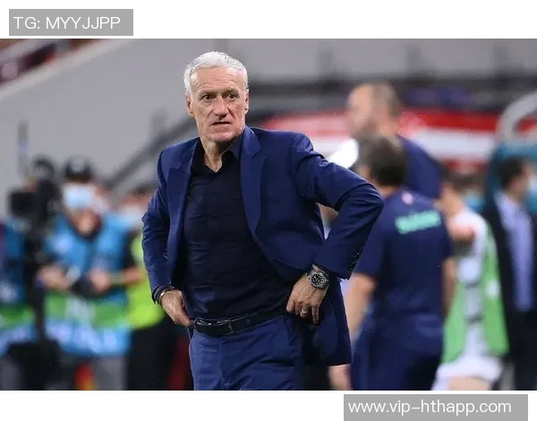 德尚怒斥法国队半场表现太慢亟需提升比赛节奏与活力